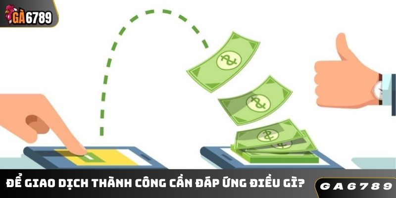 Để giao dịch thành công cần đáp ứng điều gì?